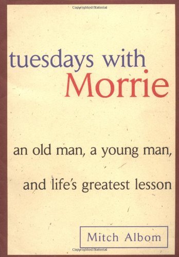Mitch Albom/Tuesdays with Morrie@ An Old Man, a Young Man and Life's Greatest Lesso