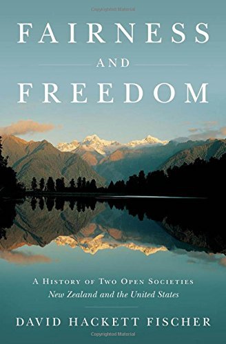 David Hackett Fischer Fairness And Freedom A History Of Two Open Societies New Zealand And 