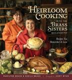 Marilynn Brass Heirloom Cooking With The Brass Sisters Recipes You Remember And Love 