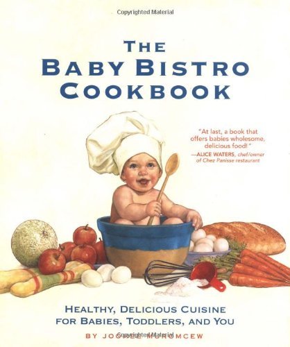 Joohee Muromcew/The Baby Bistro Cookbook@Healthy, Delicious Cuisine for Babies, Toddlers,