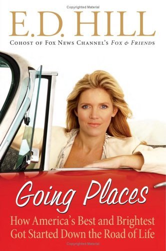 e. D. Hill/Going Places@How America's Best & Brightest Got Started Down The Road Of Life