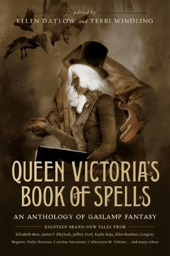 Ellen Datlow/Queen Victoria's Book of Spells@ An Anthology of Gaslamp Fantasy