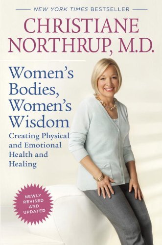 Christiane Northrup/Women's Bodies, Women's Wisdom@ Creating Physical and Emotional Health and Healin@Revised