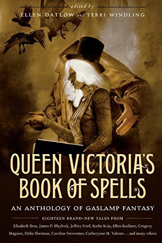 Ellen Datlow/Queen Victoria's Book of Spells@ An Anthology of Gaslamp Fantasy