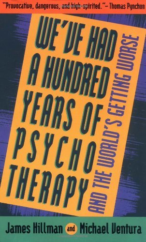 James Hillman/We'Ve Had A Hundred Years Of Psychotherapy--And Th