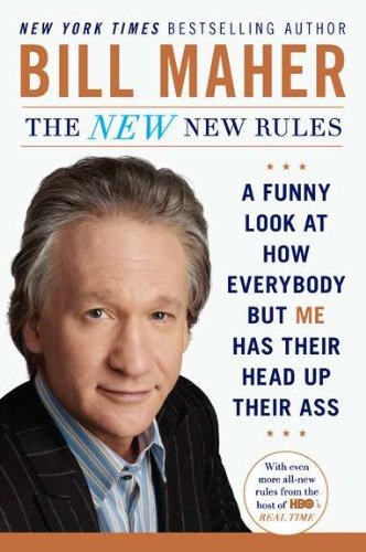 Bill Maher The New New Rules A Funny Look At How Everybody But Me Has Their He 