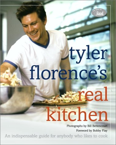 Tyler Florence/Tyler Florence's Real Kitchen@An Indespensible Guide For Anybody Who Likes To C