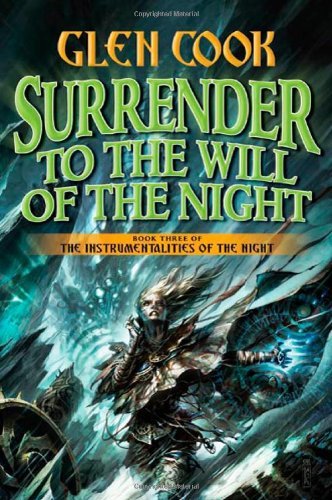 Glen Cook/Surrender to the Will of the Night@ Book Three of the Instrumentalities of the Night