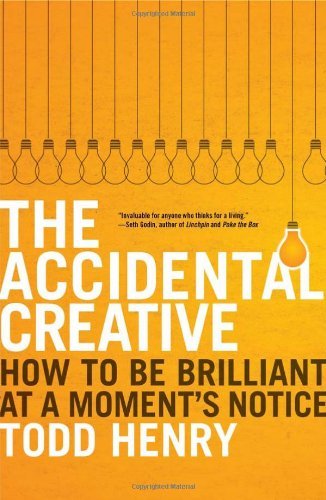 Todd Henry/Accidental Creative,The@How To Be Brilliant At A Moment's Notice
