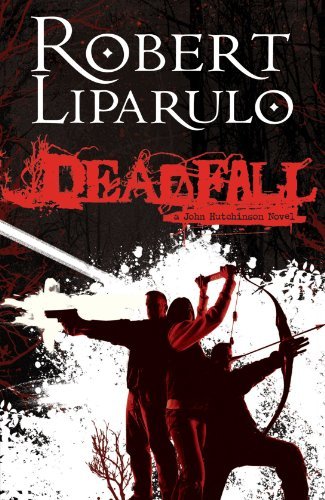 Robert Liparulo/Deadfall@A John Hutchinson Novel