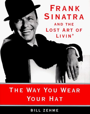 bill Zehme/The Way You Wear Your Hat : Frank Sinatra And The