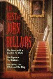 John Bellairs The Best Of John Bellairs The House With A Clock In Its Walls The Figure In The Shadows The Letter The Witch & The Ring 