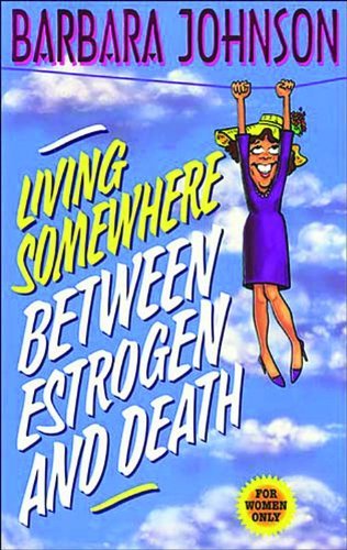 Barbara Johnson/Living Somewhere Between Estrogen And Death@Large Print