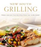 Robert St John New South Grilling Fresh And Exciting Recipes From The Third Coast 