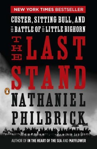 Nathaniel Philbrick/The Last Stand@ Custer, Sitting Bull, and the Battle of the Littl