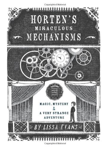 Lissa Evans/Horten's Miraculous Mechanisms@ Magic, Mystery, & a Very Strange Adventure