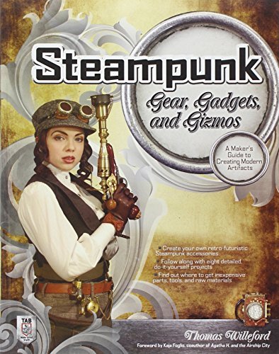 Thomas Willeford/Steampunk Gear, Gadgets, and Gizmos@ A Maker's Guide to Creating Modern Artifacts