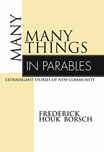 Frederick Houk Borsch/Many Things in Parables@ Extravagant Stories of New Community