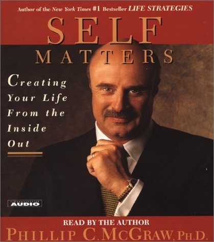 Phil McGraw/Self Matters@ Creating Your Life from the Inside Out@ABRIDGED