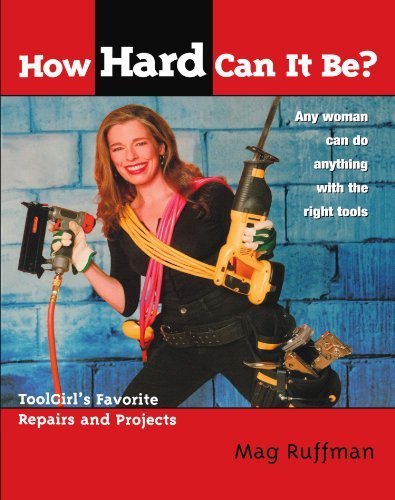 Mag Ruffman/How Hard Can It Be?@ Toolgirl's Favorite Repairs and Projects