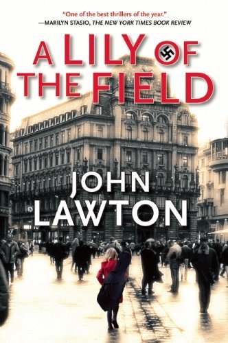 John Lawton/A Lily of the Field@ An Inspector Troy Novel