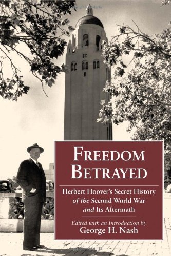 George H. Nash/Freedom Betrayed@ Herbert Hoover's Secret History of the Second Wor
