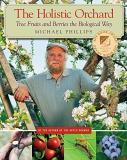 Michael Phillips The Holistic Orchard Tree Fruits And Berries The Biological Way 