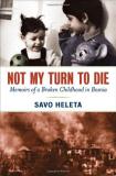 Savo Heleta Not My Turn To Die Memoirs Of A Broken Childhood In Bosnia 