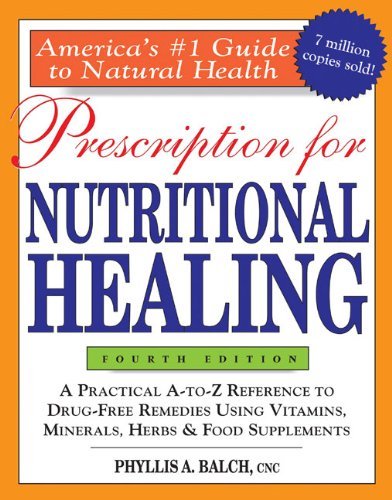 Phyllis A. Balch/Prescription For Nutritional Healing,4th Edition@A Practical A-To-Z Reference To Drug-Free Remedie@0004 Edition;
