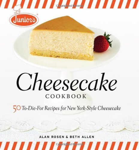 Beth Allen Junior's Cheesecake Cookbook 50 To Die For Recipes Of New York Style Cheesecak 