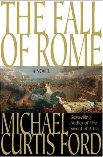 Michael Curtis Ford/The Fall Of Rome: A Novel Of A World Lost
