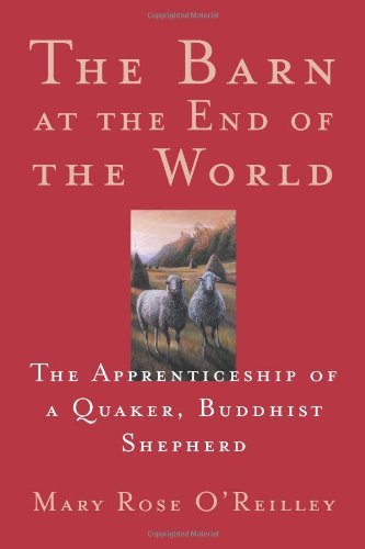 Mary Rose O'Reilley/The Barn at the End of the World@ The Apprenticeship of a Quaker, Buddhist Shepherd