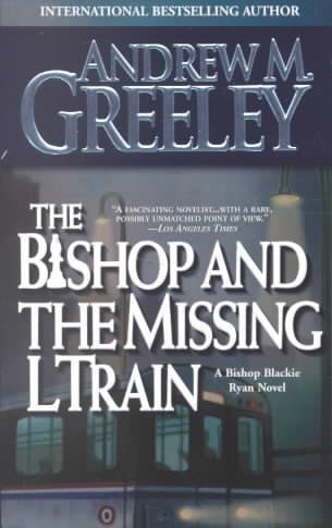 Andrew M. Greeley/The Bishop and the Missing L Train@ A Bishop Blackie Ryan Novel@Revised