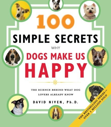 David Niven/100 Simple Secrets Why Dogs Make Us Happy@ The Science Behind What Dog Lovers Already Know