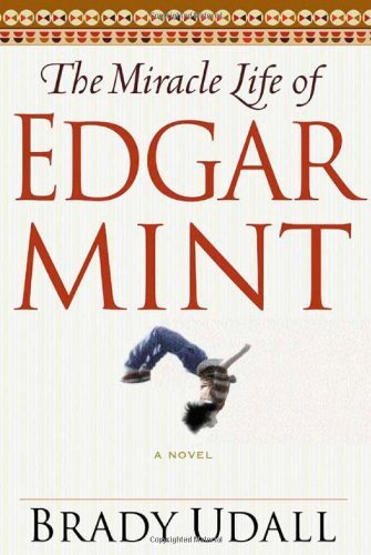 Brady Udall/Miracle Life of Edgar Mint,THE