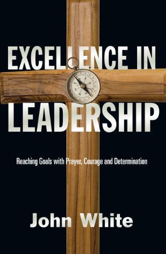 John White/Excellence in Leadership@ Reaching Goals with Prayer, Courage and Determina