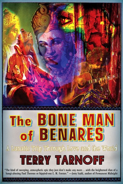 Terry Tarnoff/The Bone Man Of Benares: A Lunatic Trip Through Lo