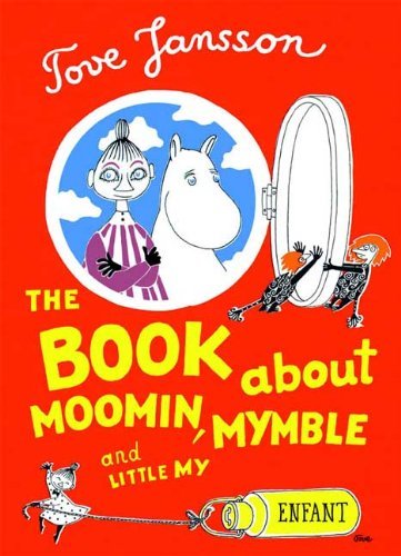 Tove Jansson/The Book about Moomin, Mymble and Little My