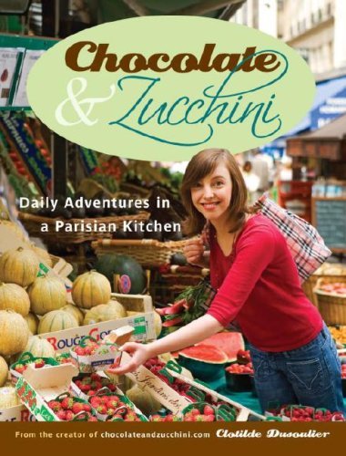 Clotilde Dusoulier/Chocolate & Zucchini@ Daily Adventures in a Parisian Kitchen