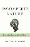 Terrence W. Deacon Incomplete Nature How Mind Emerged From Matter 