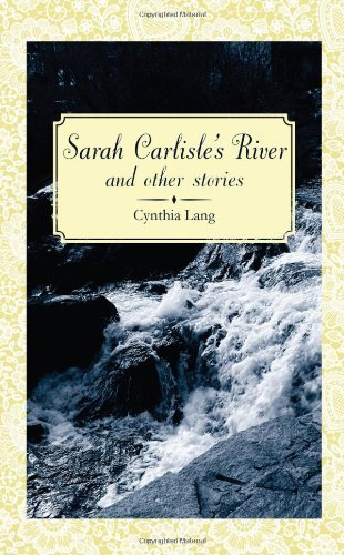Cynthia Lang/Sarah Carlisle's River and Other Stories