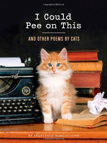 Francesco Marciuliano/I Could Pee on This@ And Other Poems by Cats (Gifts for Cat Lovers, Fu