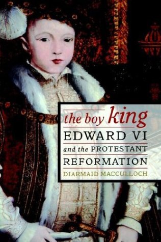 Diarmaid MacCulloch/The Boy King@ Edward VI and the Protestant Reformation