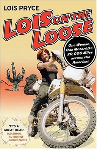 Lois Pryce/Lois On The Loose@One Woman,One Motorcycle,20,000 Miles Across Th
