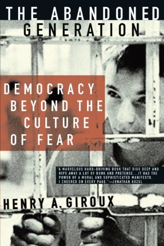 H. Giroux/The Abandoned Generation@ Democracy Beyond the Culture of Fear
