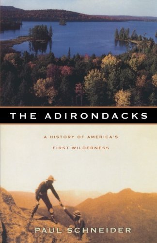 Paul Schneider/The Adirondacks@ A History of America's First Wilderness