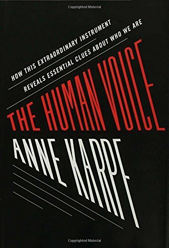 Anne Karpf Human Voice The How This Extraordinary Instrument Reveals Essenti 