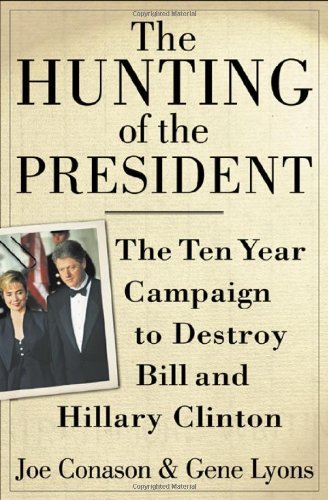Joe Conason/The Hunting Of The President@The Ten-Year Campaign To Destroy Bill & Hillary Clinton