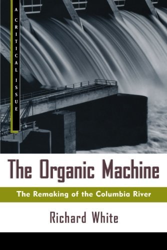 Richard White/The Organic Machine@ The Remaking of the Columbia River