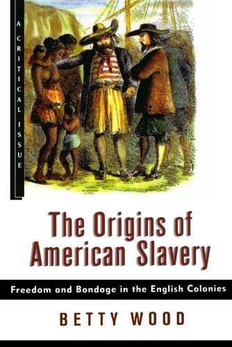 Betty Wood/The Origins of American Slavery@ Freedom and Bondage in the English Colonies